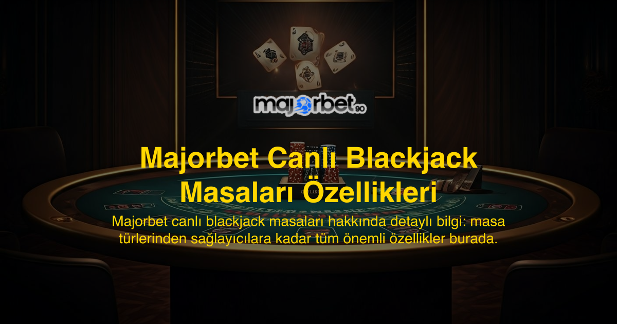 Majorbet Canlı Blackjack Masaları Özellikleri