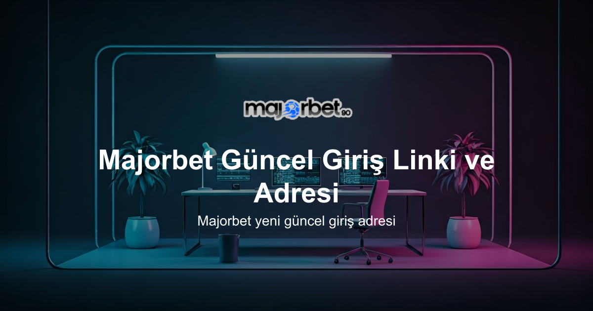 Majorbet Güncel Giriş Linki ve Adresi
