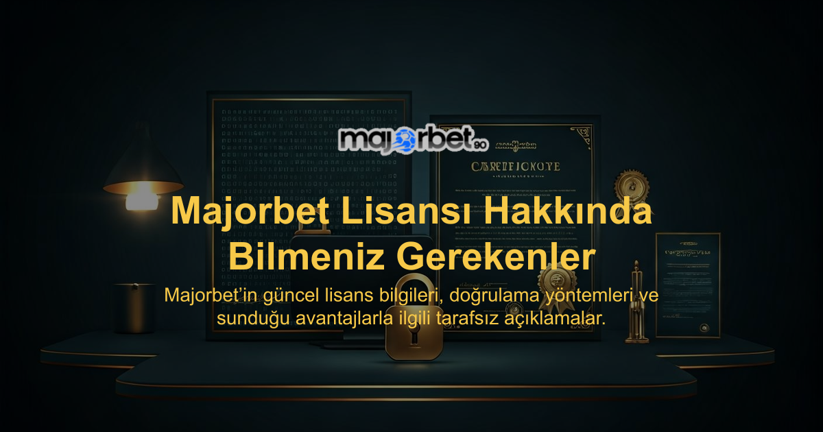 Majorbet Lisansı Hakkında Bilmeniz Gerekenler