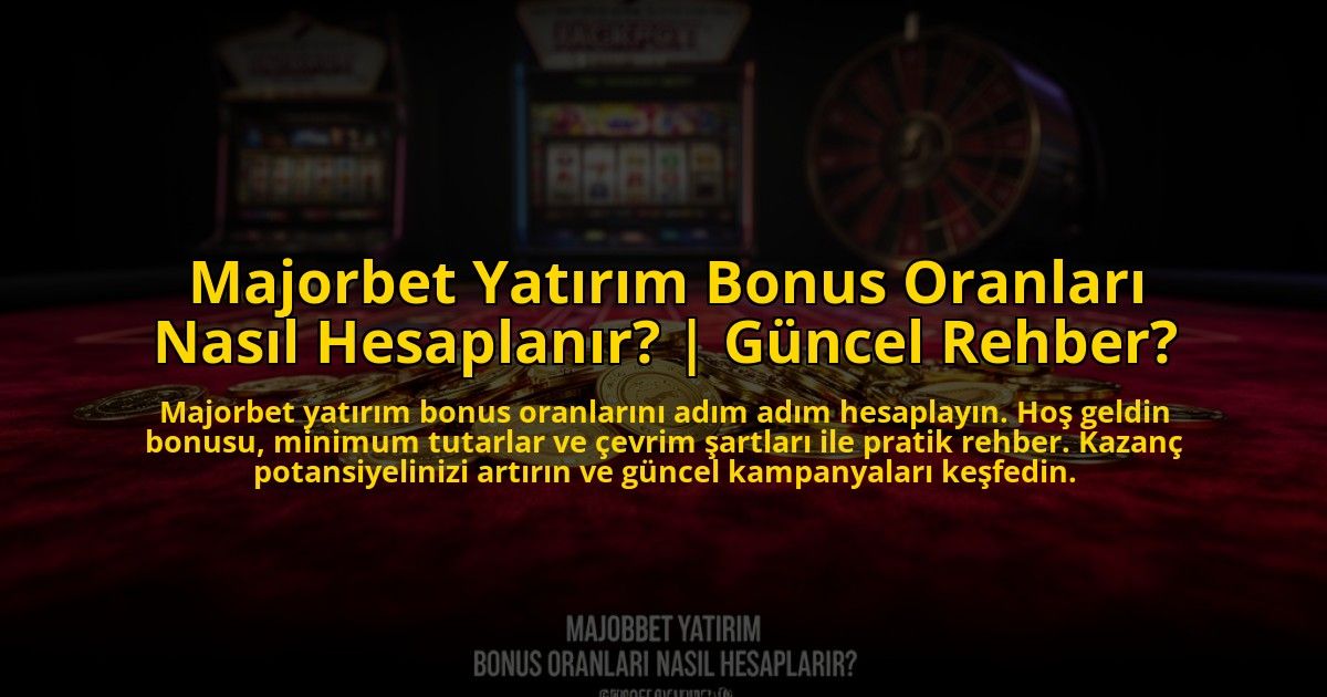 Majorbet-Yatirim-Bonus-Oranlari-Nasil-Hesaplanir-Guncel-Rehber-overlay-1772817331.jpg