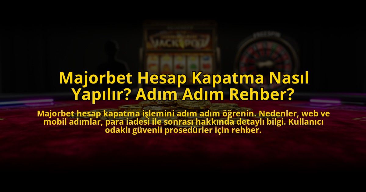 Majorbet-Hesap-Kapatma-Nasil-Yapilir-Adim-Adim-Rehber-overlay-1776013634.jpg
