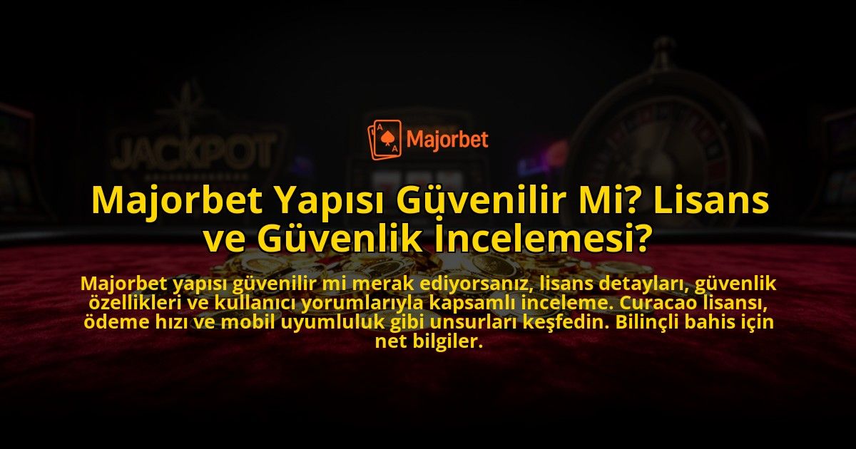 Majorbet-Yapisi-Guvenilir-Mi-Lisans-ve-Guvenlik-Incelemesi-overlay-1776632210.jpg